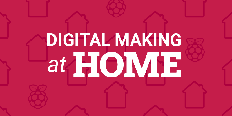 Digital Making at Home from the 男人网址 V1